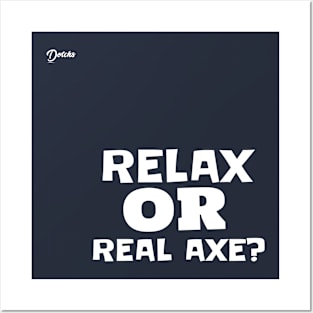 relax or real axe - Dotchs Posters and Art